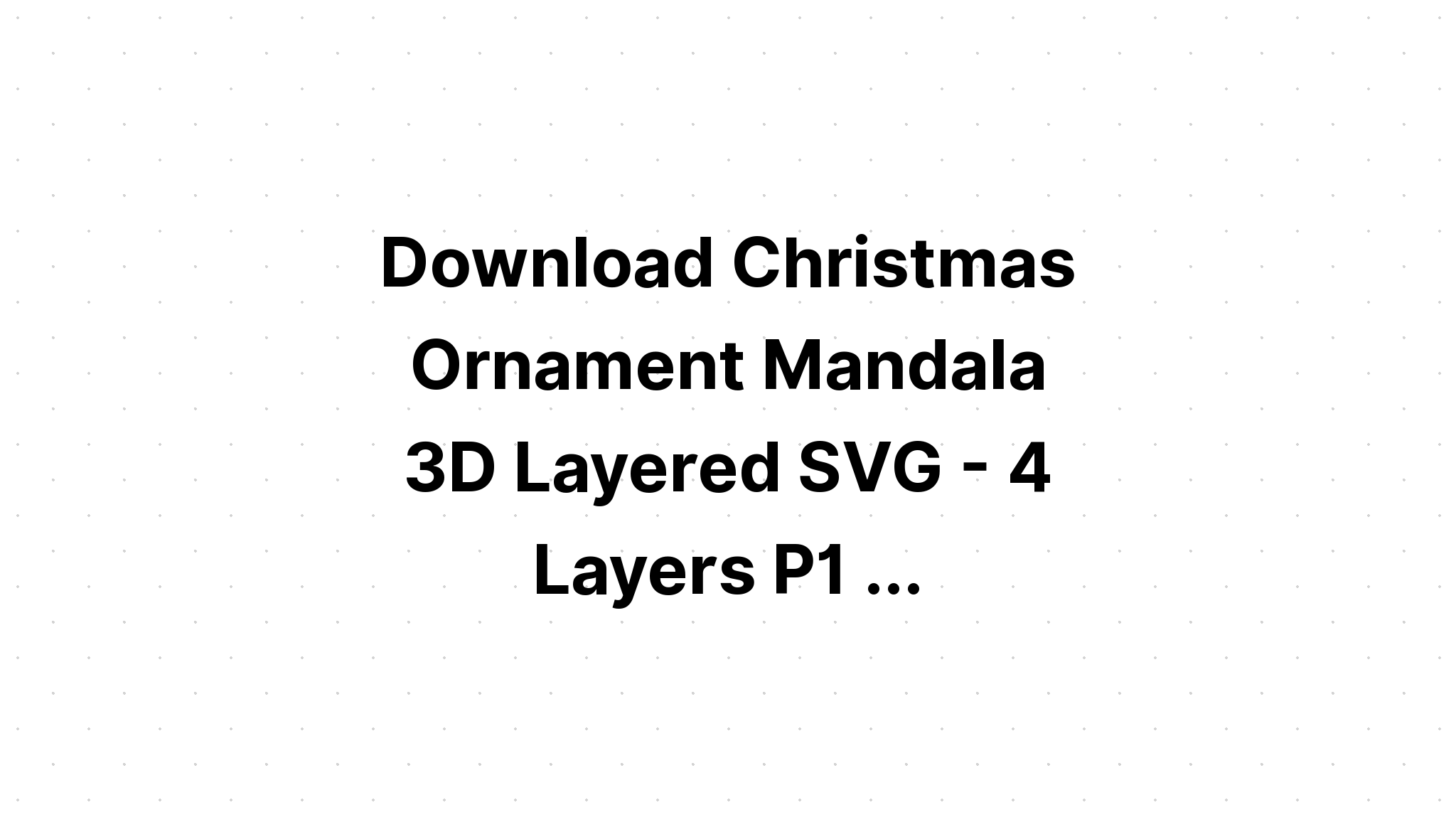 Download Layered Christmas Mandala Svg - Free SVG Cut File